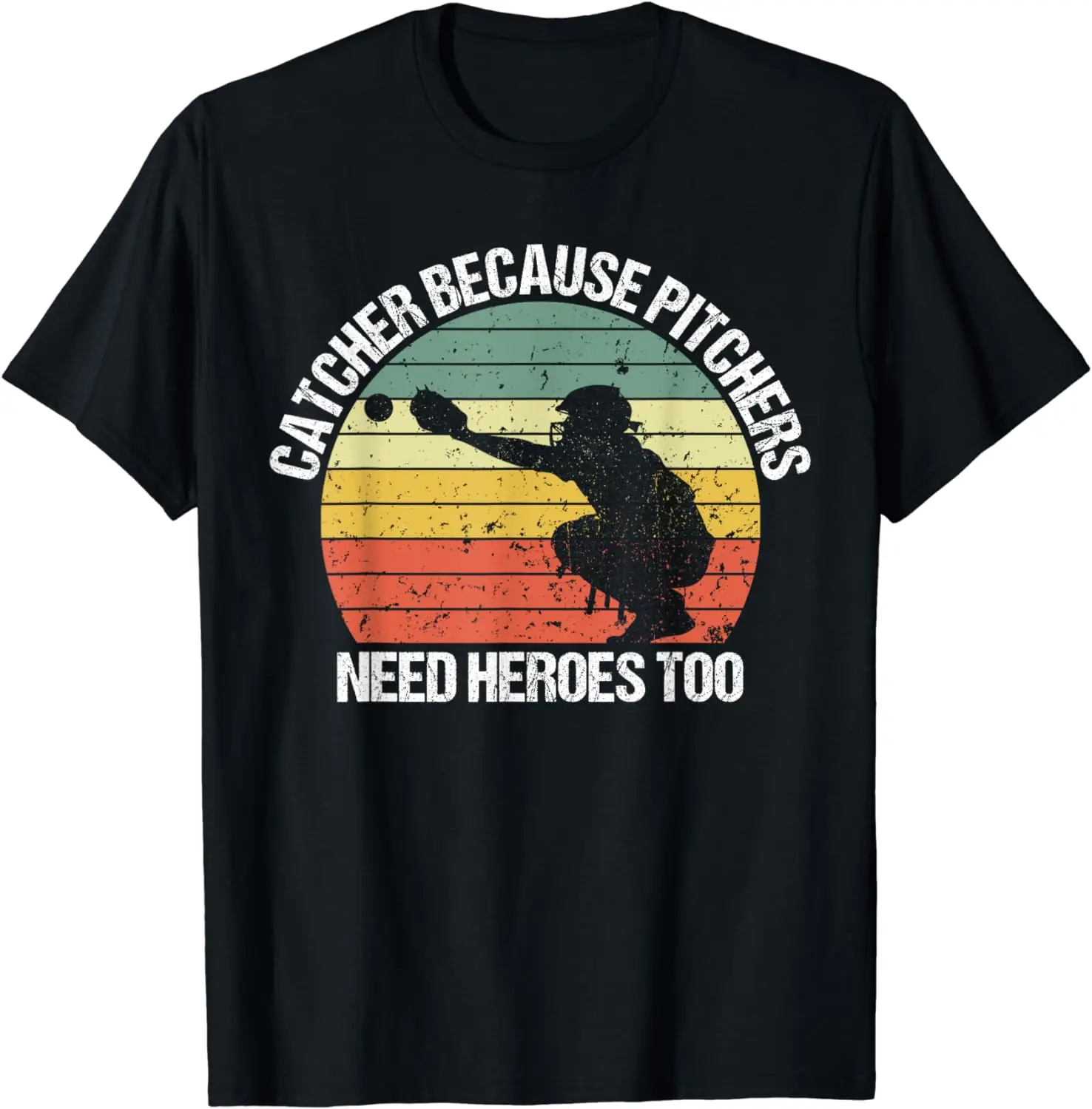 Catcher Because Pitchers Need Heroes Too Funny Baseball Joke T-Shirt