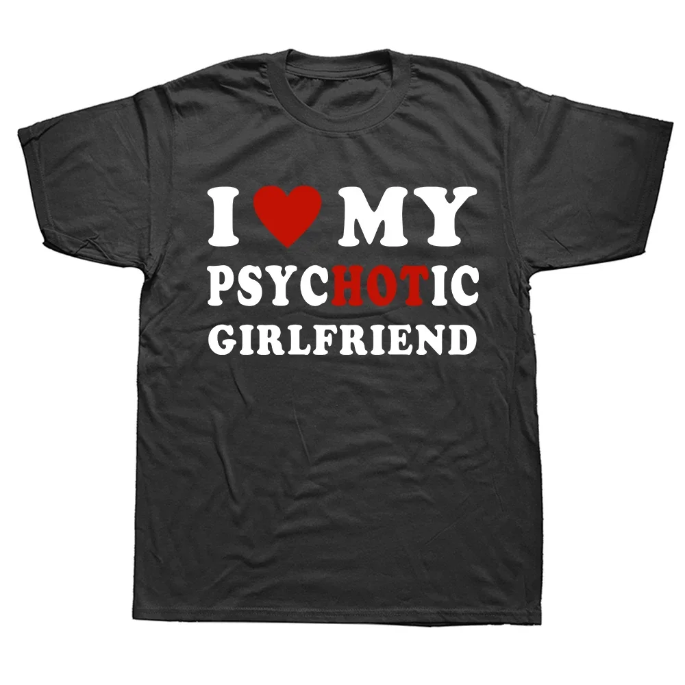 Short Sleeve T-shirt Men 's Fashion Harajuku T Shirts Boyfriend Gifts Cloth Novelty I Love My Psychotic Girlfriend men clothing