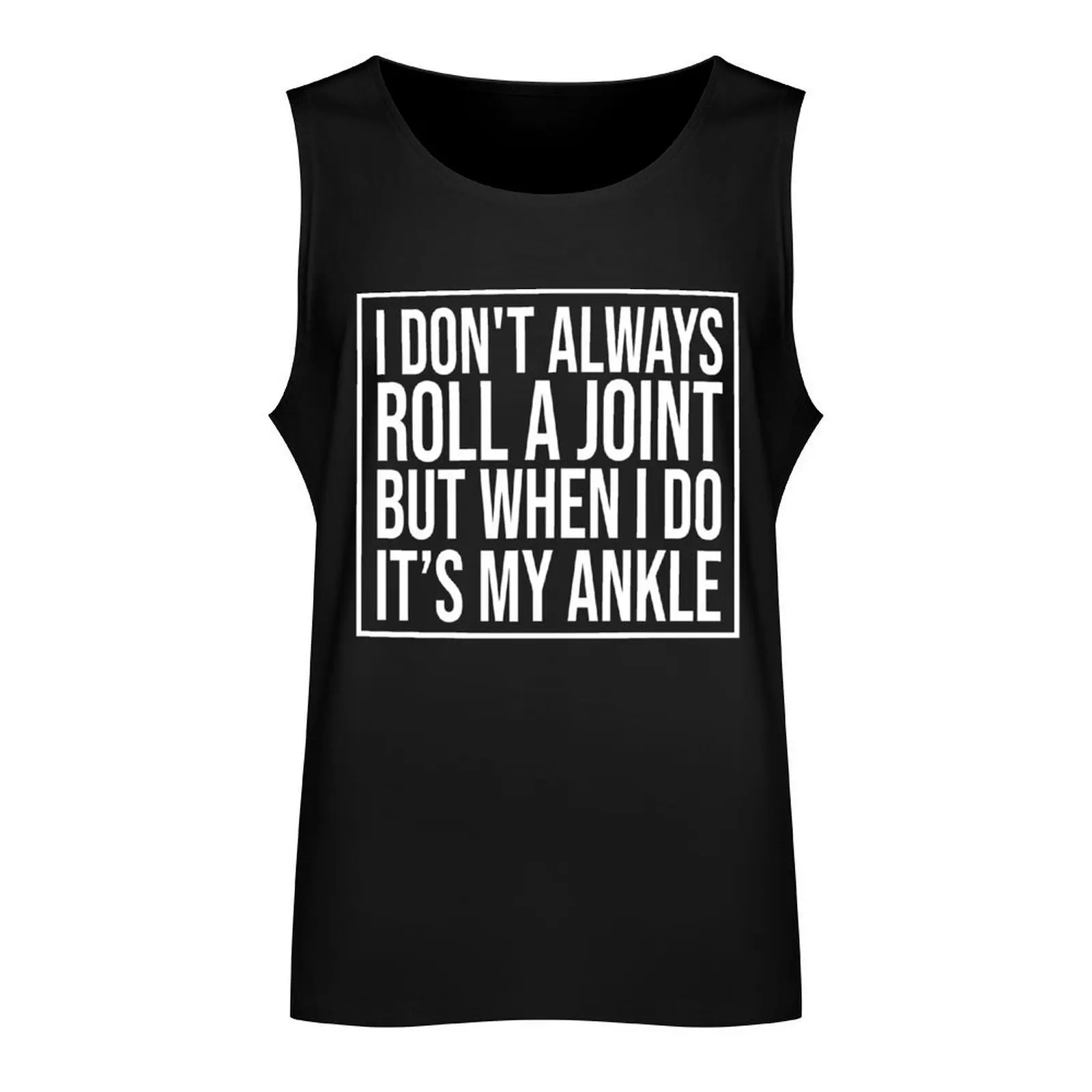 I Don't Always Roll A Joint But When I Do It's My Ankle - Best joint replacement gift ideas for birthday cool present f Tank Top