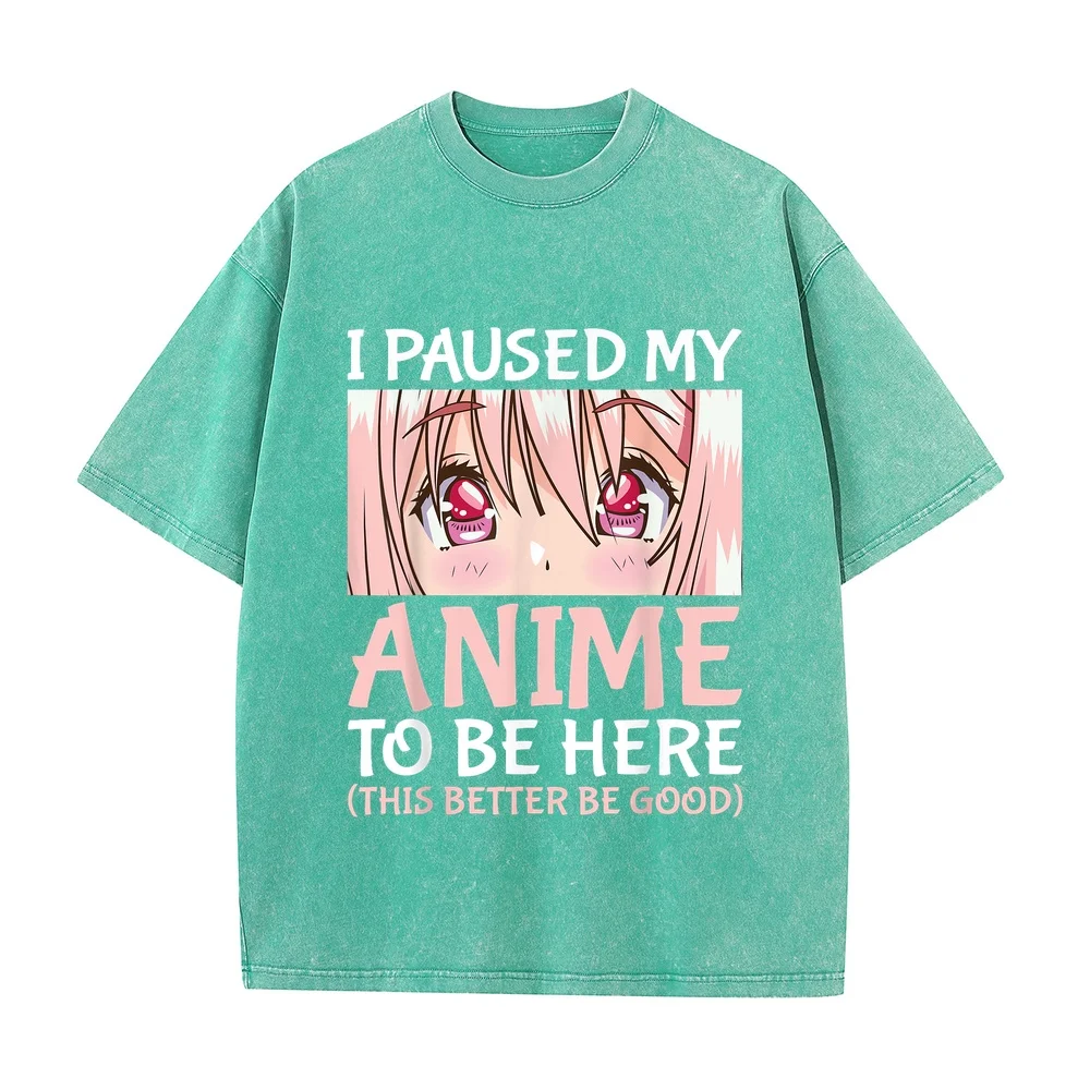 I Paused My Anime To Be Here Otaku Merch Gift T-Shirt Футболка Y2k Women 5xl Cotton Tee Green Short Sleeve Funny Quote Summer