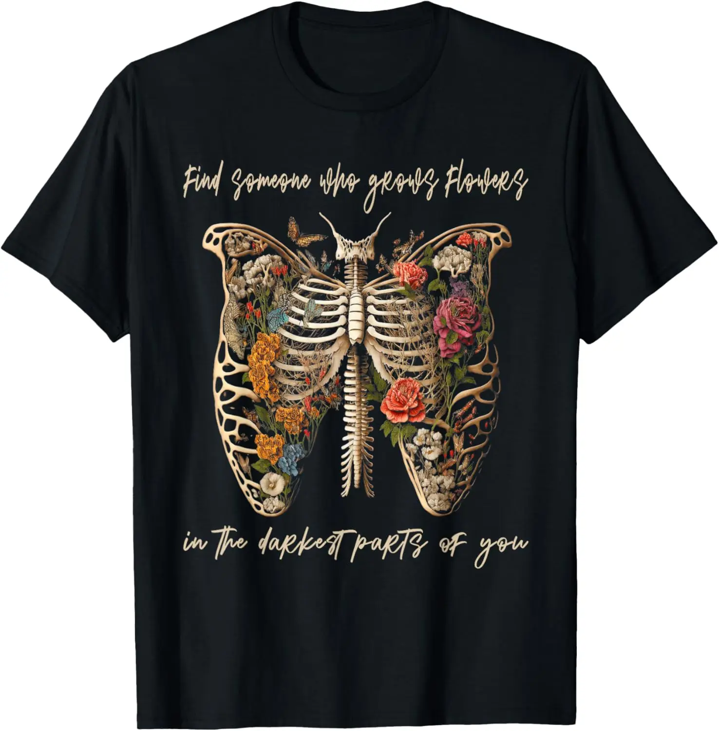 

Find Someone Who Grows Flowers In The Darkest Parts Of You T-Shirt