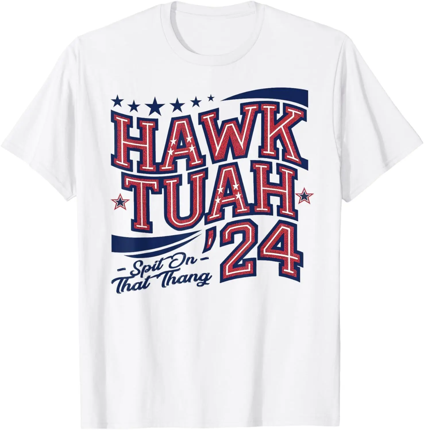 Hawk Tush Spit On That Thing Presidential Candidate Parody T-Shirt