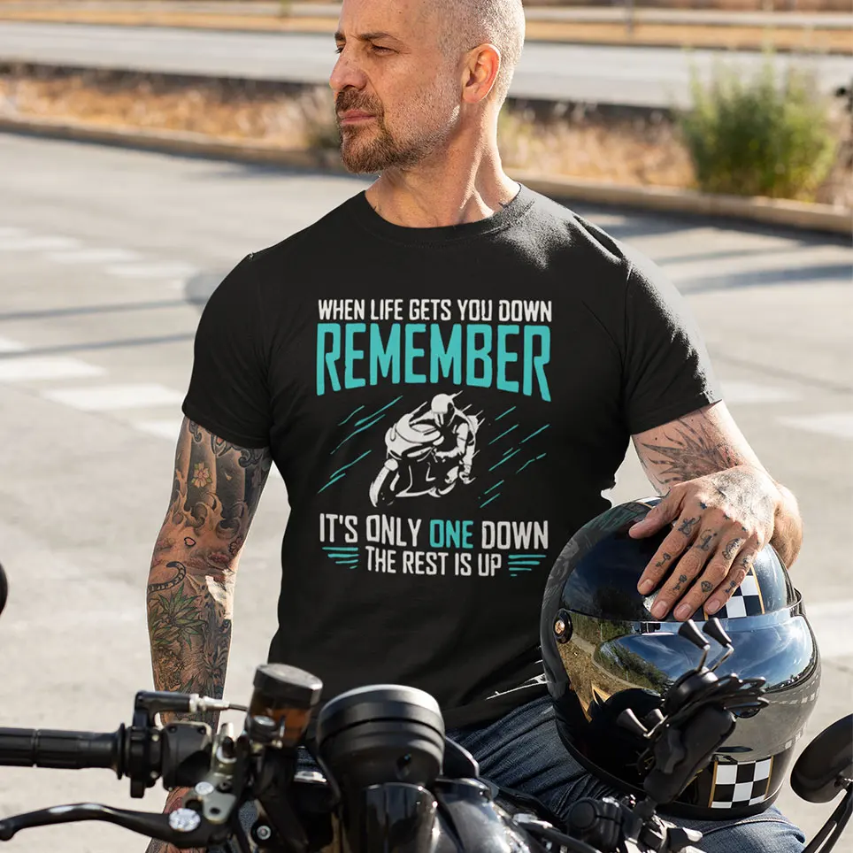 

When Life Gets You Down Motorcycle club caferacer biker racing 100% Cotton clothing Big size Printed Funny t-shirt for men