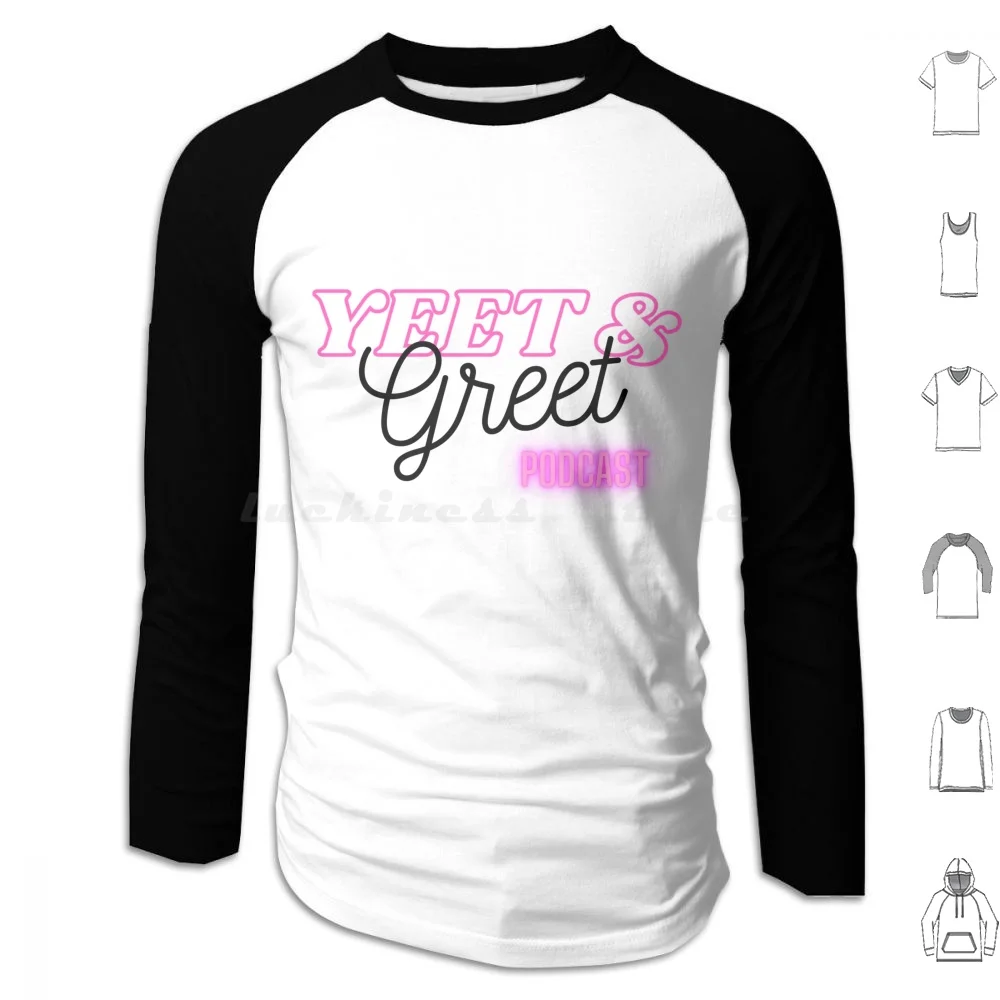 Yeet & Greet Podcast Hoodies Long Sleeve Podcast Podcasting Funny Girl Power Grl Pwr Comedy Listen The Office Yeet