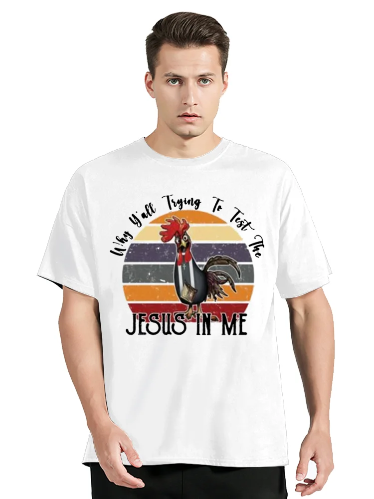 Chicken Why Y’All Trying To Test The Jesus In Me T Shirt Men O-neck Cotton T-shirt Funny Clothing Oversized Tshirt Tees