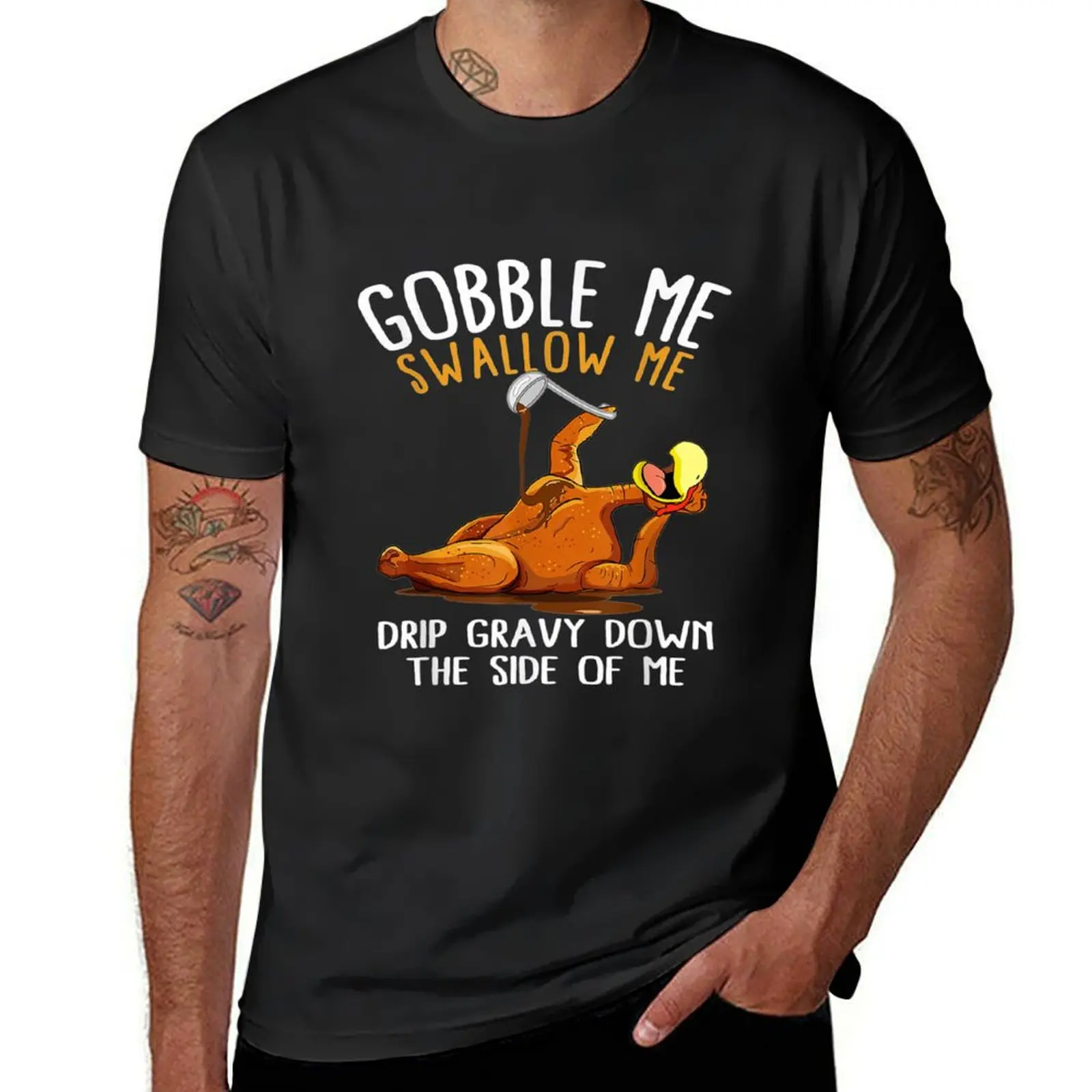 Gobble Me Swallow Me Drip gravy down the side of me turkey thanks giving T-Shirt graphics customs Short sleeve tee men