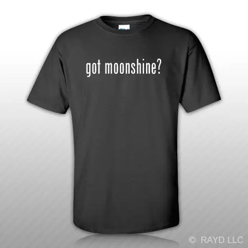 Got Moonshine ? T-Shirt Tee Shirt Free Sticker S M L XL 2XL 3XL Cotton   High Quality 100%Cotton Short Sleeve