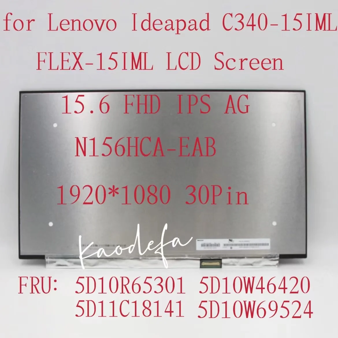 

C340-15IML/ FLEX-15IML Laptop LCD Screen 15.6 FHD IPS AG 1920*1080 30pin FRU:5D10W69524 5D11C18141 5D10W46420 5D10R65301