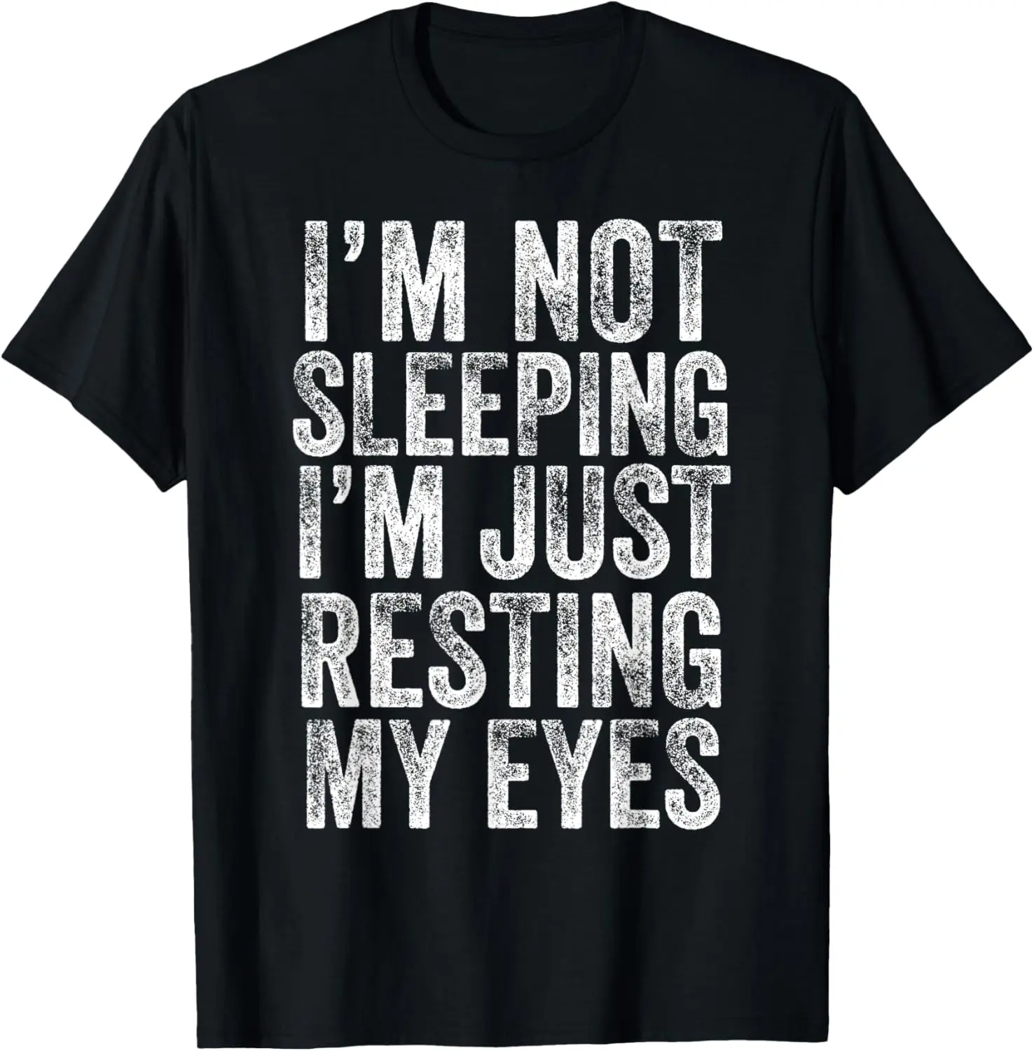 Im Not Sleeping Im Just Resting My Eyes Sleepy Dad Joke T-Shirt