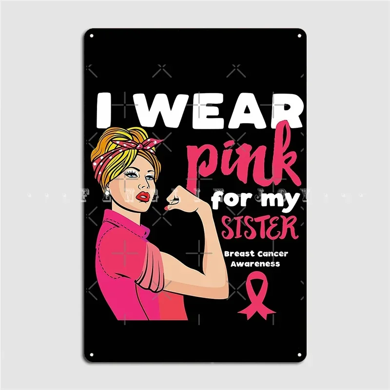 I Wear Pink For My Sister Breast Cancer Poster Metal Plaque Cinema Garage Pub Garage Decoration Plates Tin Sign Poster