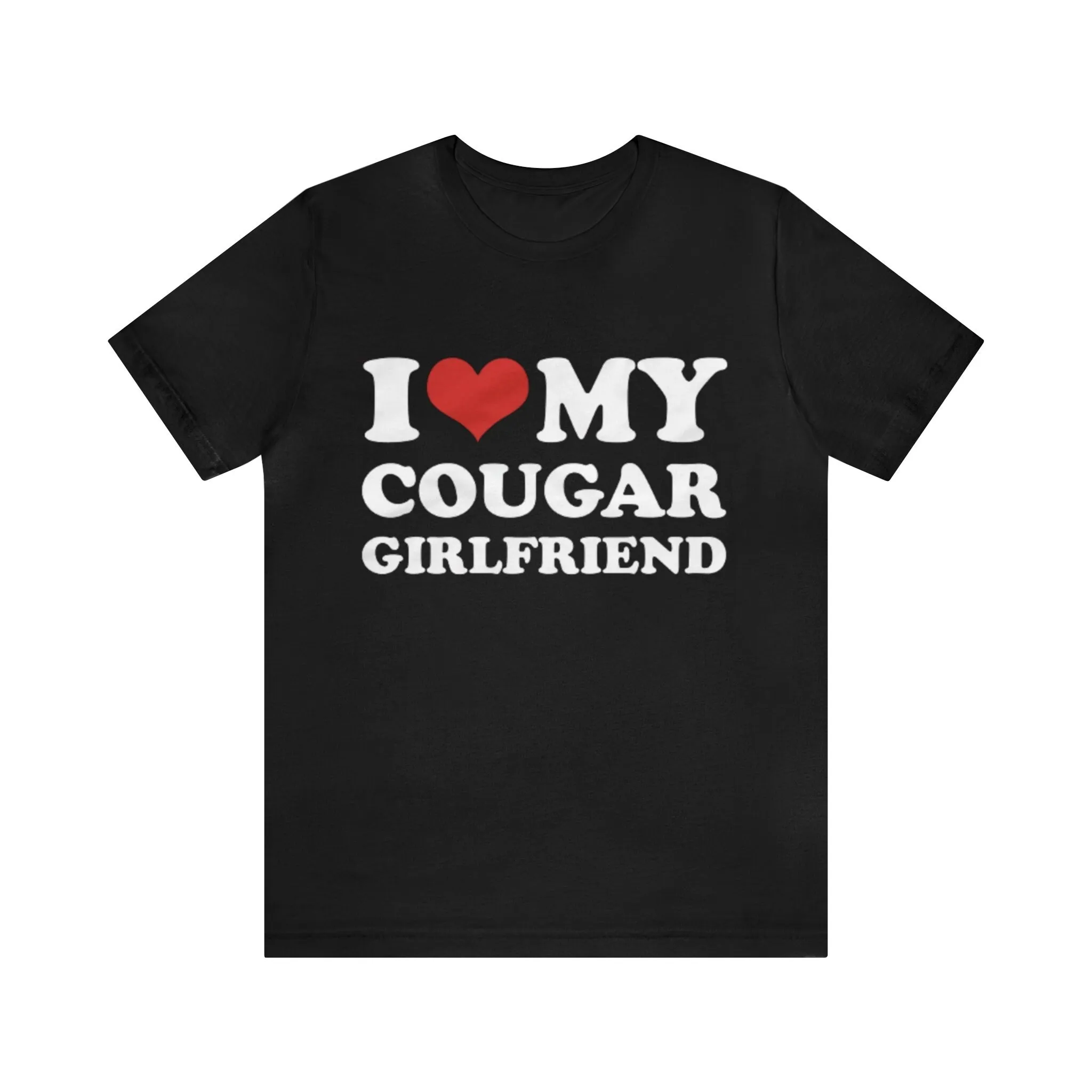 I Love My Cougar Girlfriend T Shirt Funny Bold Statement Design Perfect for Couples and Humor Fan