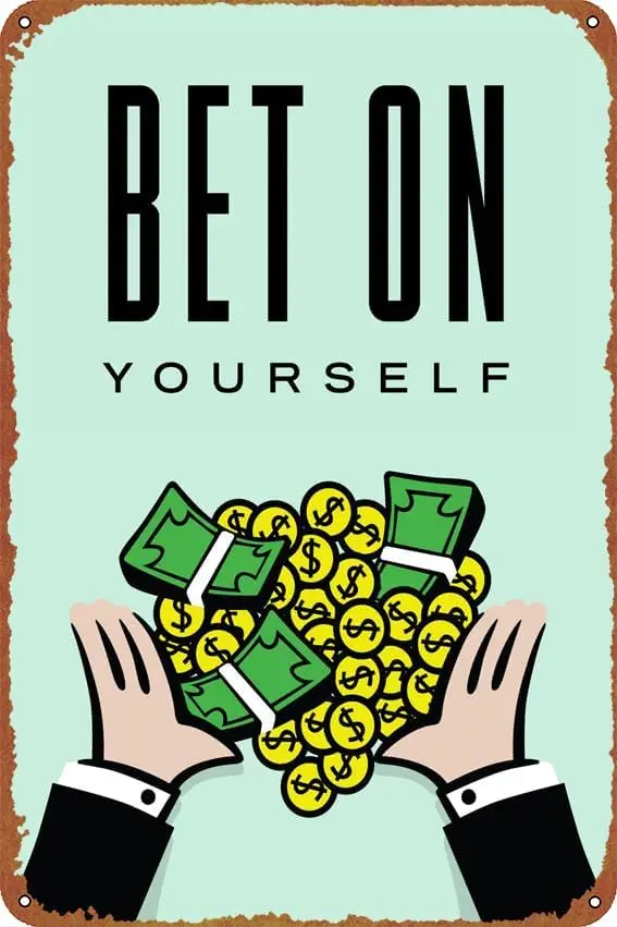 Bet on yourself Self-Improvement Posters Vintage Tin Sign Unique Metal Wall Decor for Home, Bar, Diner, Pub, ,Fun K-aluminum