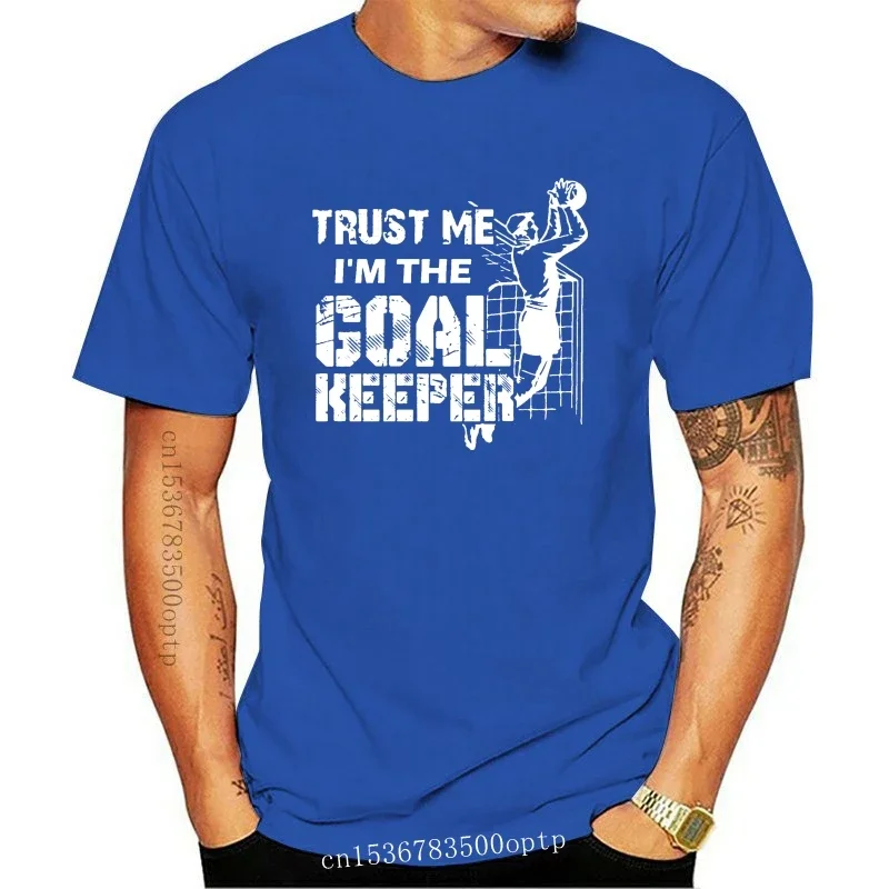 New Trust Me I'm The Goalkeeper T-Shirt For Men O Neck Letter Breathable Tshirt Clothes Homme Big Size Xxxl Awesome Hiphop Tops