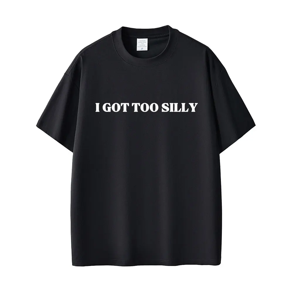

I Got Too Silly Funny Meme Letter Print T Shirt Men Women Casual Cotton Vintage Short Sleeve Oversized T-shirt Streetwear Unisex