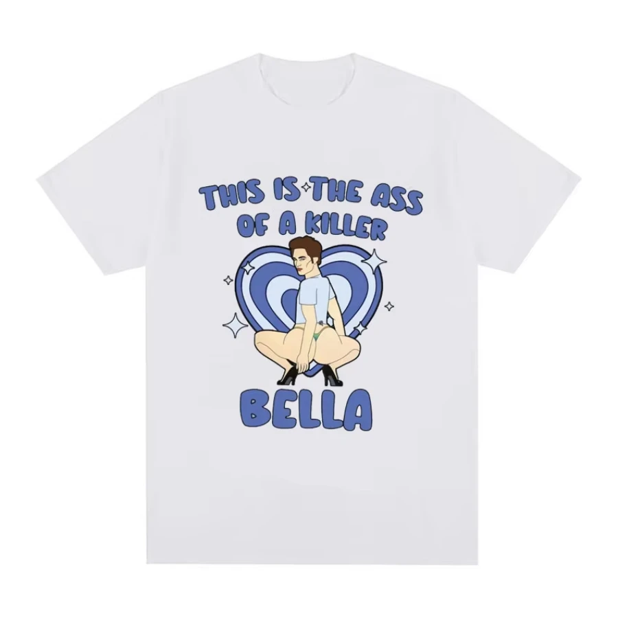 This Is The Ass of A Killer Bella T Shirt Edward Cullen Meme Funny Print T-shirt Men Women Casual Cotton Oversized EU Size Tees