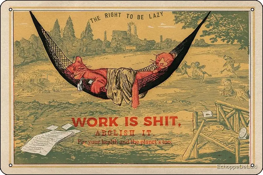 Work is sh*t, abolish it ! Art Print Metal Tin Sign Fun Home Art Wall Decor 8x12 Inch