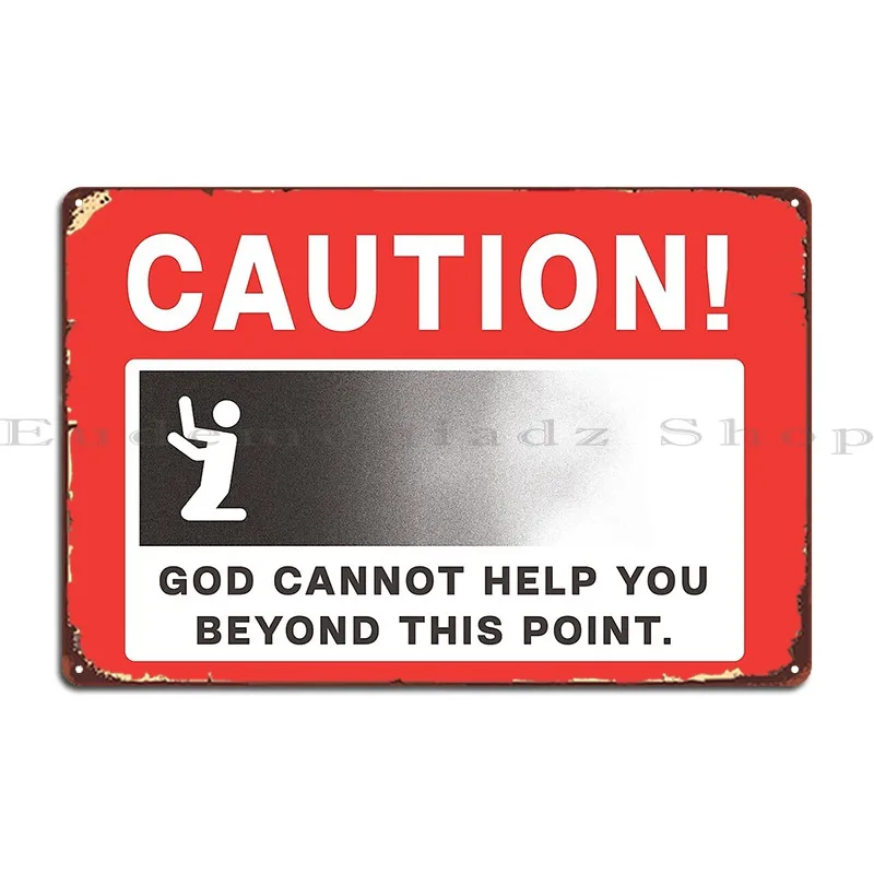 God Cannot Help You Beyond This Point Caution Hazard Metal Plaque Kitchen Kitchen Cinema Party Printing Tin Sign Poster