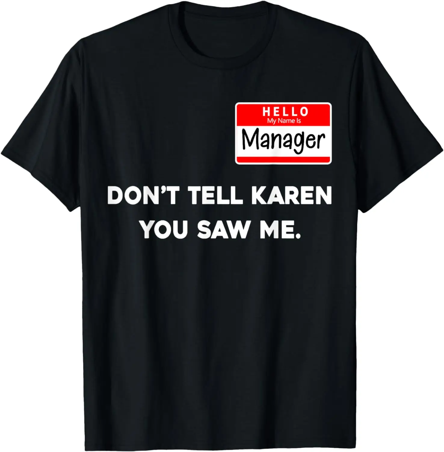 

Hello My Name is Manager Don't Tell Karen You Saw Me T-Shirt