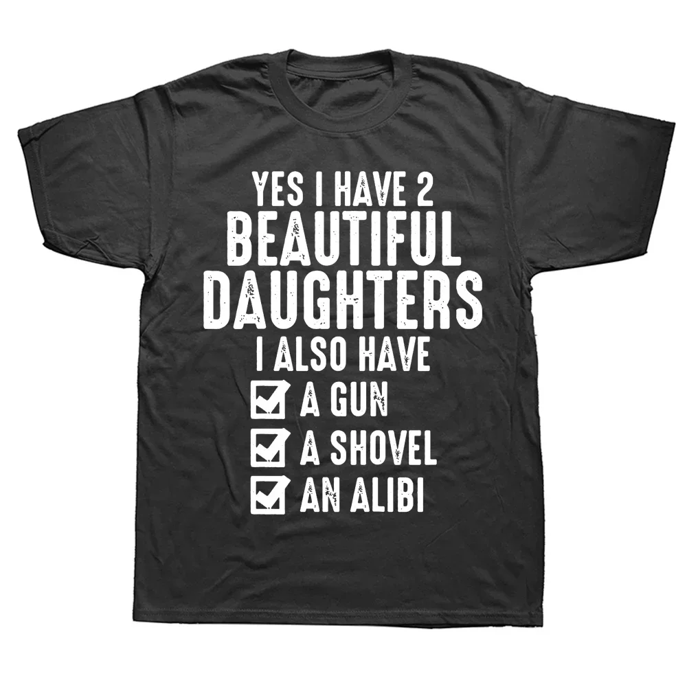 

Novelty Yes I Have 2 Beautiful Daughters Sarcastic Dad T Shirts Graphic Cotton Streetwear Short Sleeve Papa Father Days T-shirt