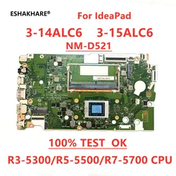 NM-D521 Motherboard For IdeaPad 3-14ALC6 3-15ALC6 Laptop Motherboard With R3 R5 R7 AMD CPU 4G/8G RAM 100% test work OK