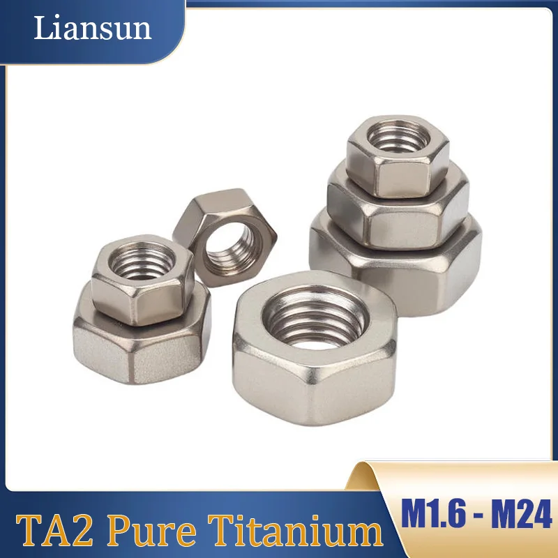 2/5/10PCS TA2 Pure Titanium Hexagonal Nut M1.6 M2 M2.5 M3 M4 M5 M6 M8 M10 M12 M14 M16M18M20M22 M24 DIN934 Screw Cap High Quality