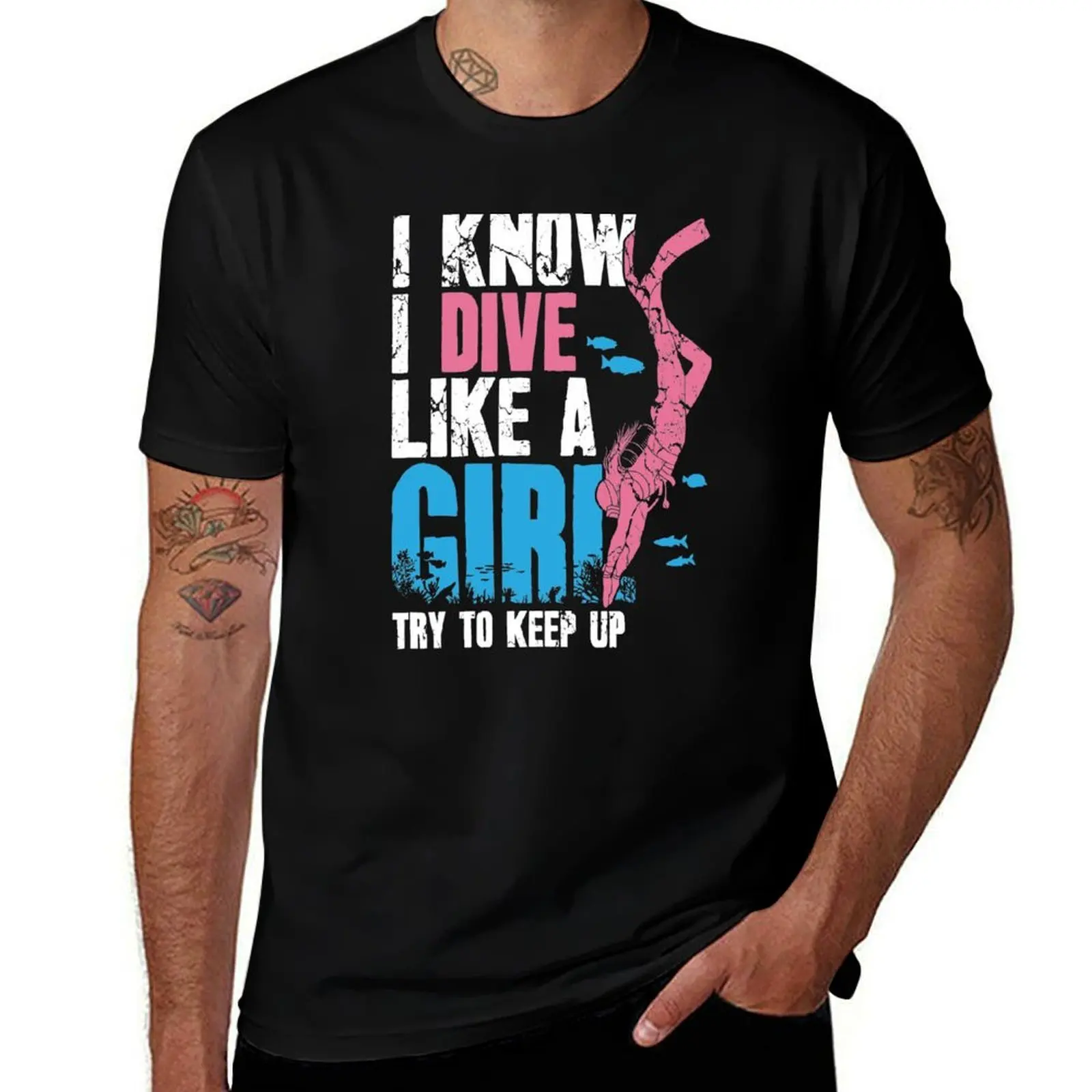 

Scuba Diving I Know I Dive Like A Girl Try To Keep Up T-Shirt t shirts for man cotton funny T-Shirt