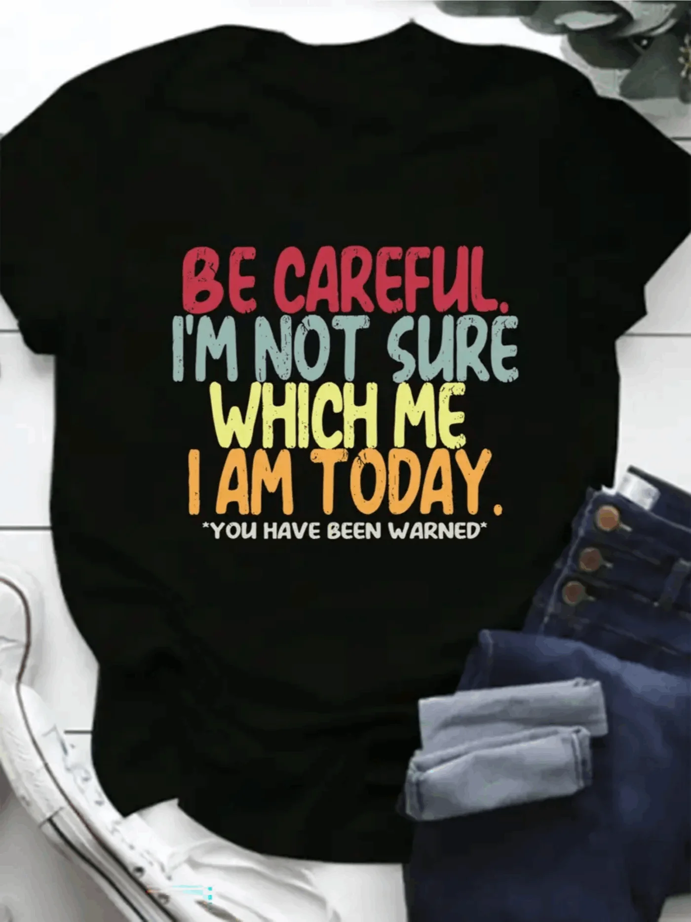 Danqiyoyo Be careful I am not sure which me I am today letter women Clothing New in Top & Tees women T-Shirt 27081