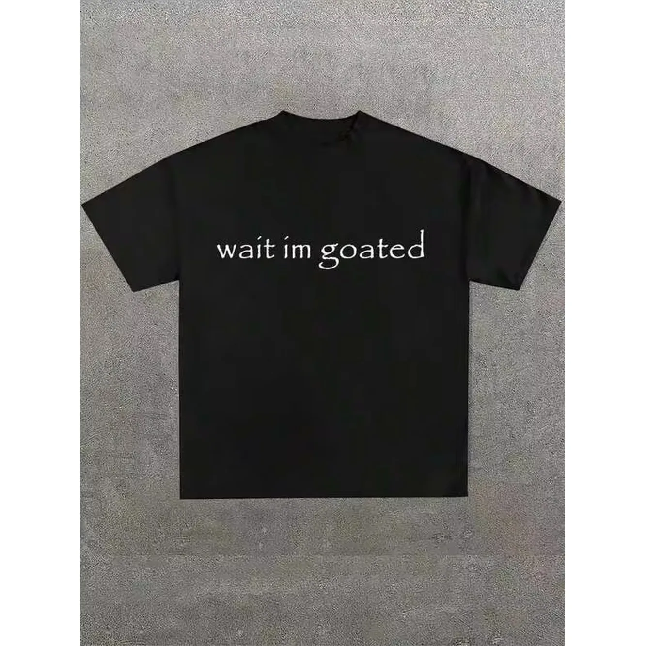 Wait Im Goated Slogan T-Shirt,Comfortable Casual Short Sleeve, 220 Grams Heavyweight Cotton Printed T-Shirt