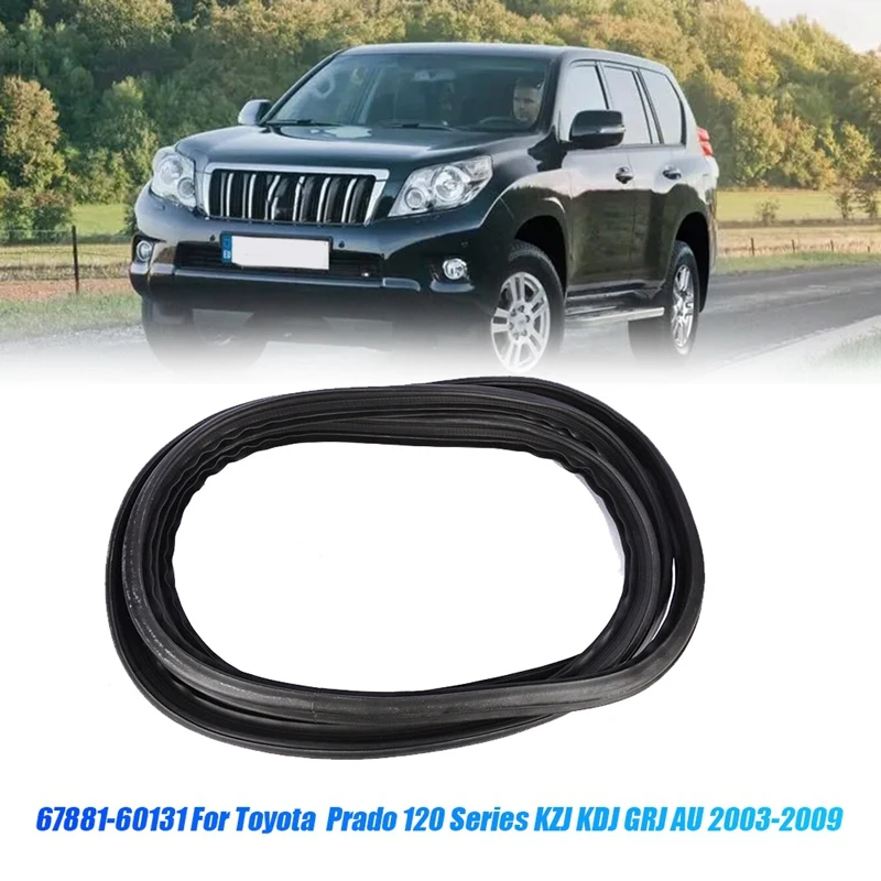 Car Back Door Weatherstrip Seal 67881-60131 For Toyota Land Cruiser Prado Lexus GX470 2003-2009 Rear Tailgate Seal Strip Parts