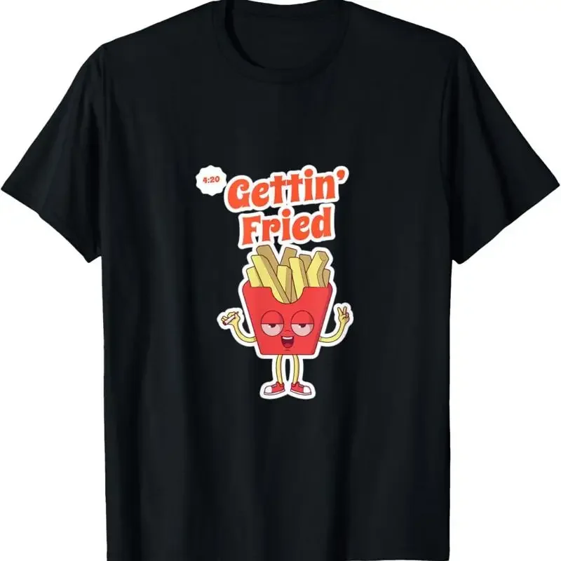 Gettin Fried Funny 420 Gift For Stoners And Potheads T Shirt