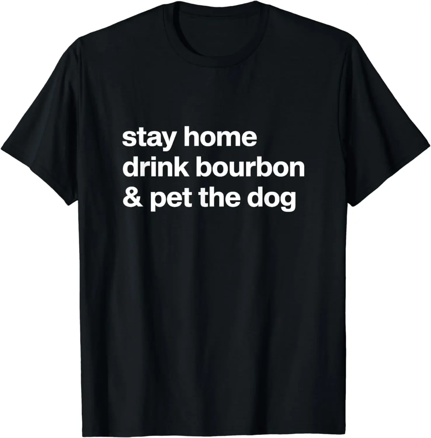 Stay Home Drink Bourbon and Pet The Dog Humor Gift T-Shirt Funny T Shirts  Graphic T Shirts Men Clothing Tops Camisas Streetwear