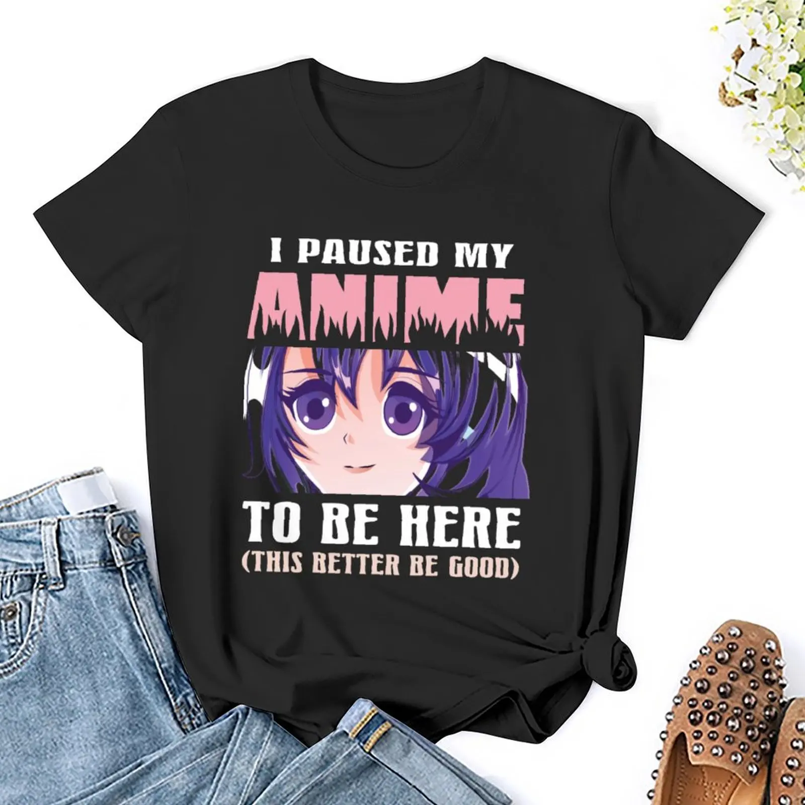 I Paused My Anime To Be Here T-Shirt shirts graphic tees hippie clothes cotton t shirts Women