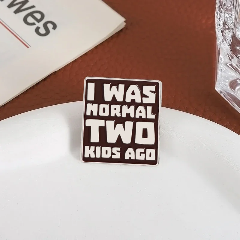 I Was Normal Two Kids Ago Enamel Pins Funny Mom Life Quotes Brooches Bag Collar Lapel Badge Mother's Day Jewelry Gifts Wholesale
