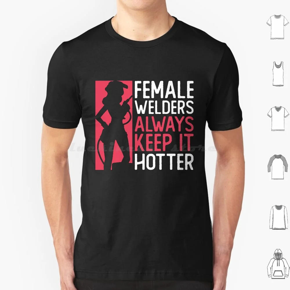 Female Always Keep It Hotter-Mom Welding Wife Welding T Shirt Cotton Men Women DIY Print Mom Welding Wife Welding Funny Welding