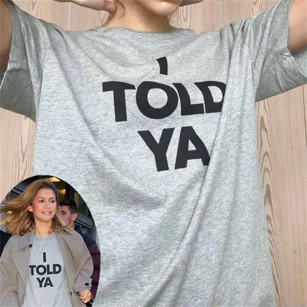 I Told Ya Letter Printed Men Women Loose Short Sleeved New Fashionable O-Neck T-Shirt Zendaya Steps Out In Same Style Beach Tee
