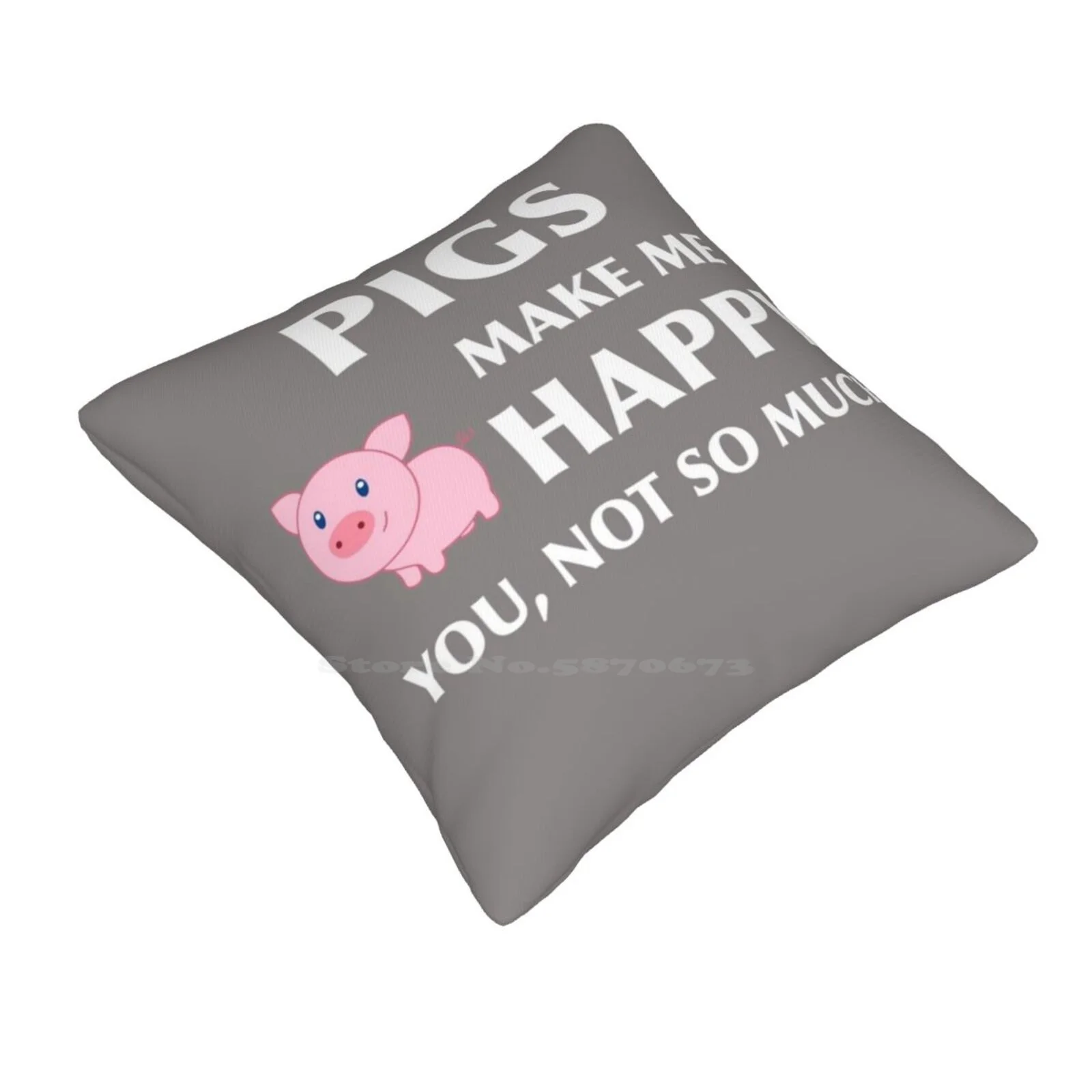 Pigs Make Me Happy You Not So Much Animal Art Pig Art Pig Lover Great Gift Pig Print Art Pillow Cover Hug Pillowcase Pig Art