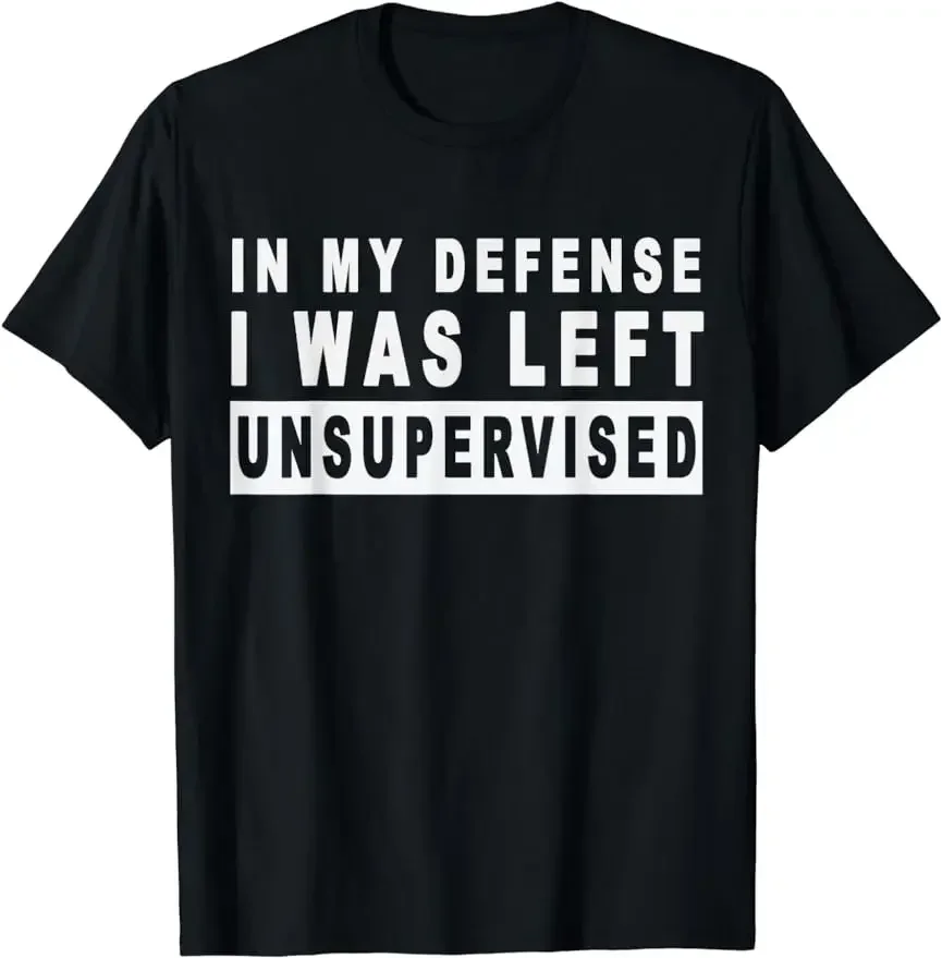 Funny in My Defense I Was Left Unsupervised Short Sleeve T-Shirt Sarcastic Gift Tee Graphic Printed Tops TShirts Men Clothing