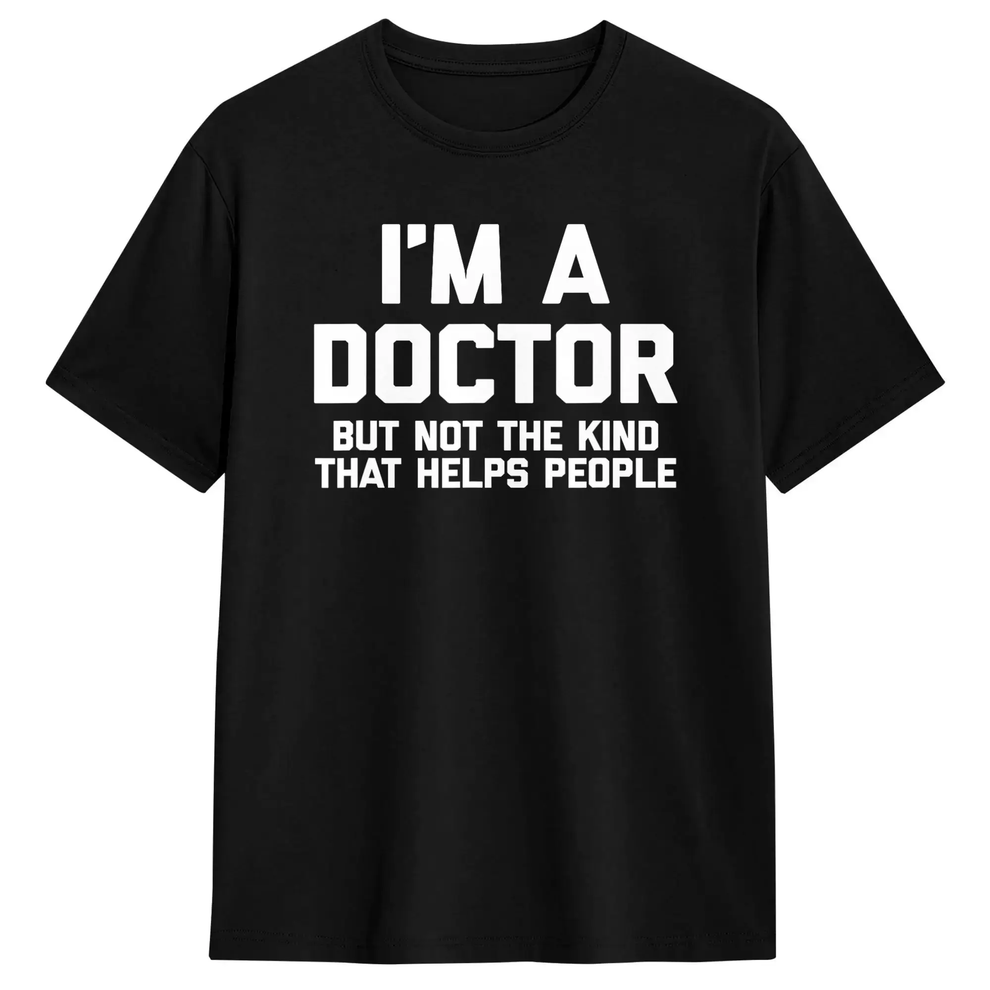 I’m A Doctor But Not The Kind That Helps People T Shirt Summer  Hip Hop T Shirts Cotton O-Neck  6XL Clothes Short Sleeve Tops