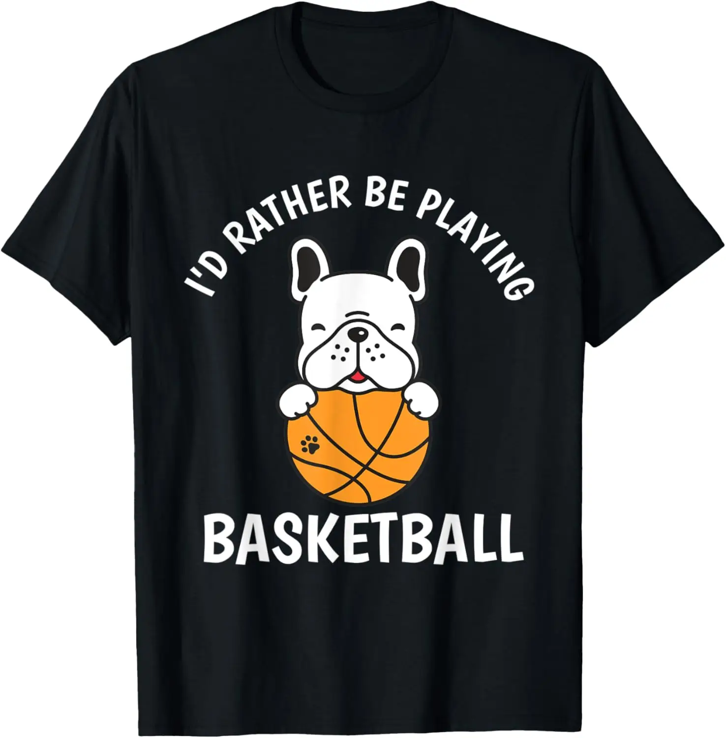 I'D Rather Be Playing Basketball | French Bulldog with Baske T-Shirt