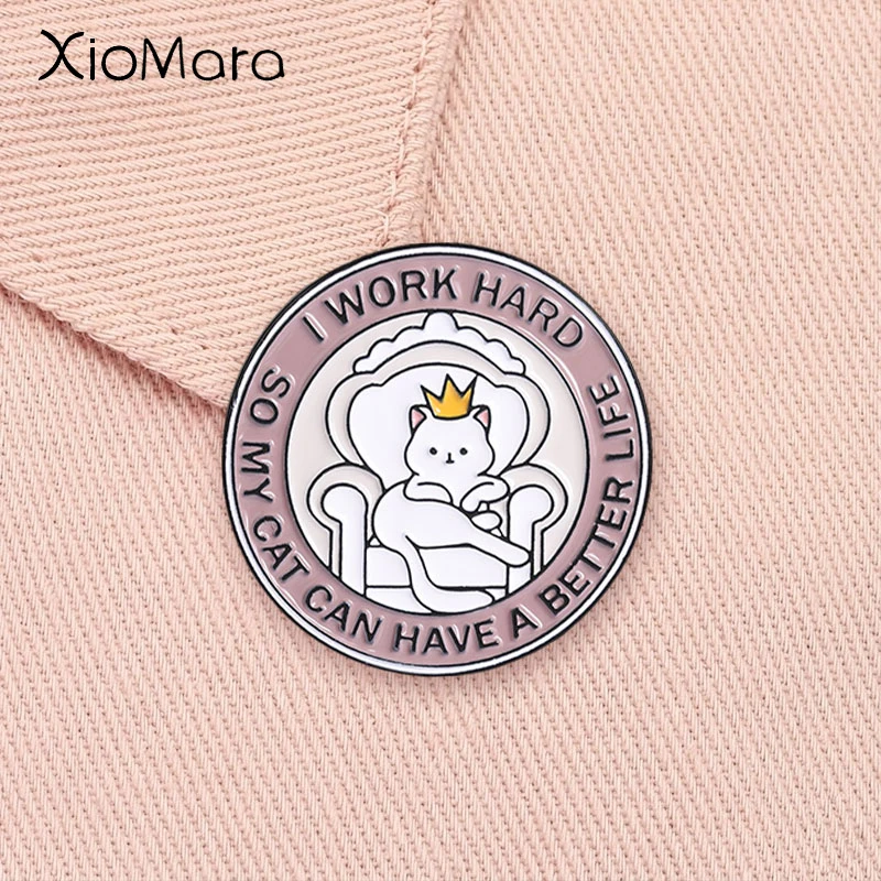 I Work Hard So My Cat Can Have a Better Life Enamel Pins Cute Cat Wearing Crown Brooches Lapel Badge Jewelry Gift for Pet Hobbie