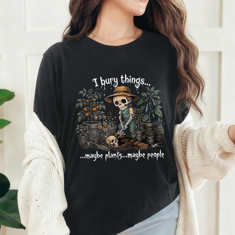 Funny Skeleton Gardening Skull Tshirt I Bury Things Maybe Plants People Tees Plant Grower Print Tee Dark Humor Garden Hobby Tops