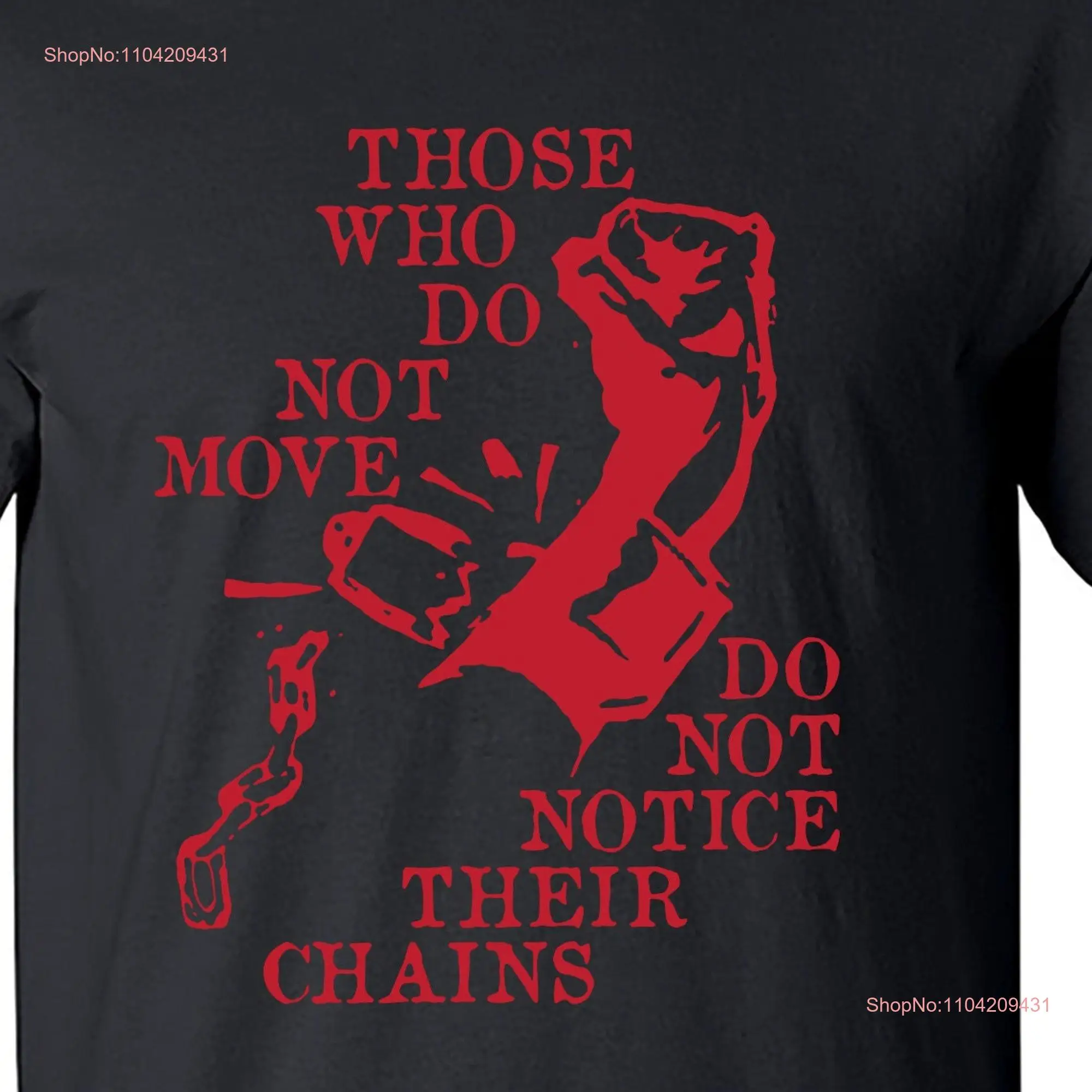 Those Who Do Not Move Notice Their Chains Socialist Leftist Anarchist Anti Capitalism shirt M2440 long or short sleeves