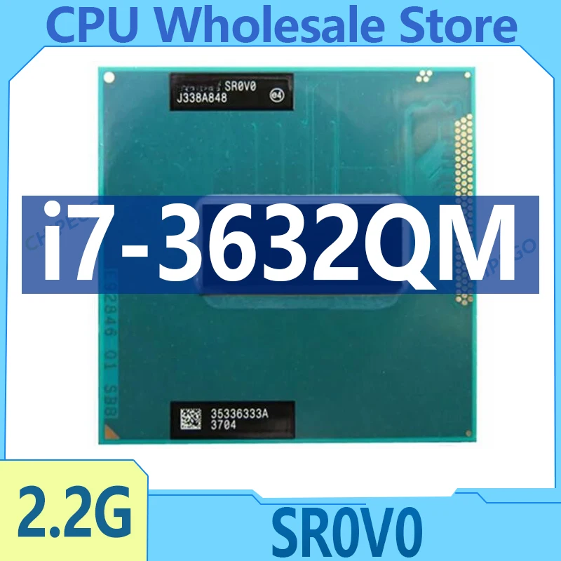 Core i7-3632QM i7 3632QM SR0V0 2.2 GHz Used Quad-Core Eight-Thread CPU 6M 35W Socket G2 / rPGA988B