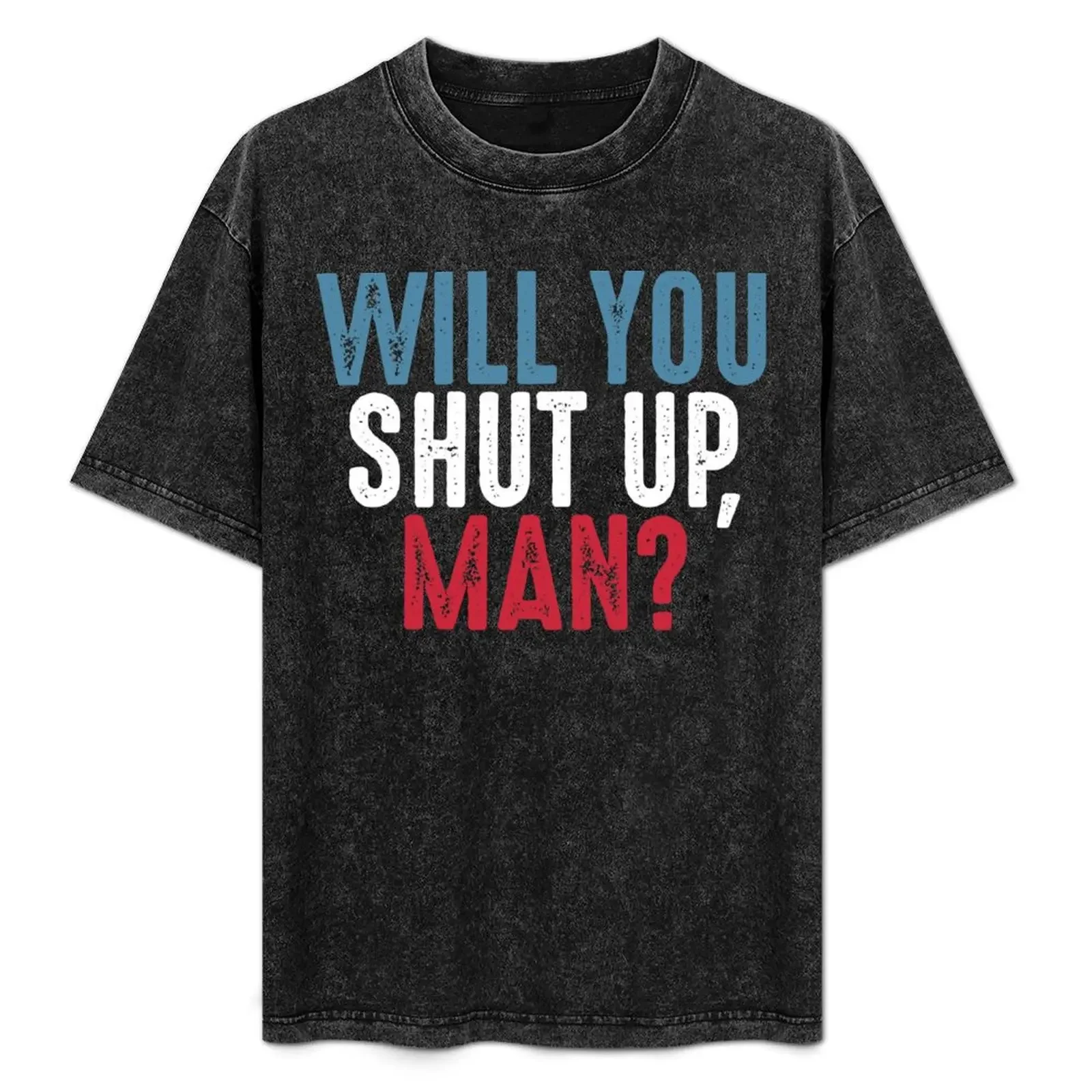

Will You Shut Up Man Biden Debate Quote T-Shirt football t shirt baggy shirts mens big and tall t shirts