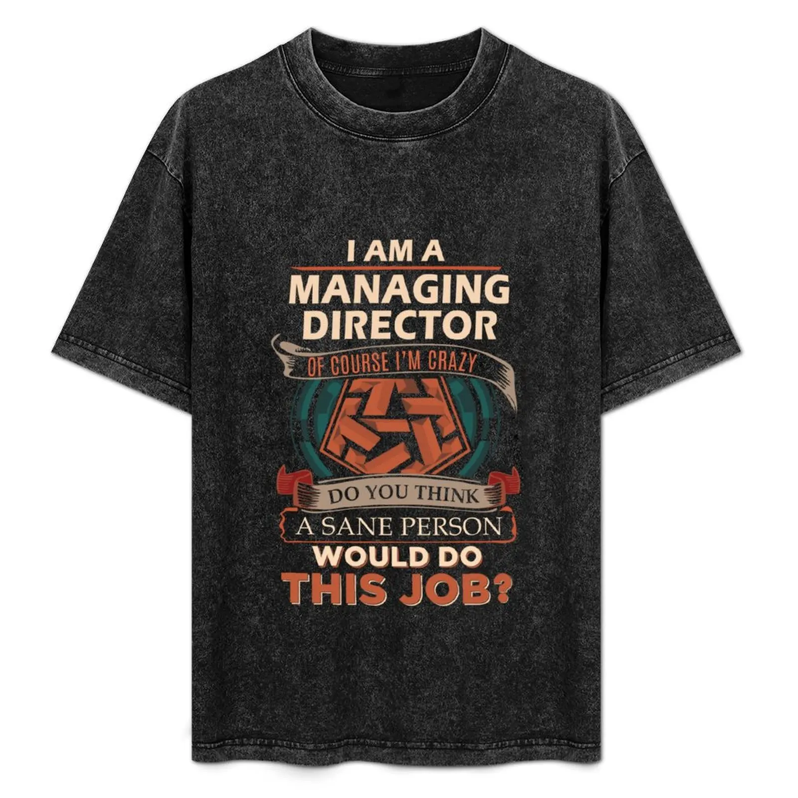 Managing Director T Shirt - Sane Person Gift Item Tee T-Shirt oversized customs oversized t shirt shirts men graphic