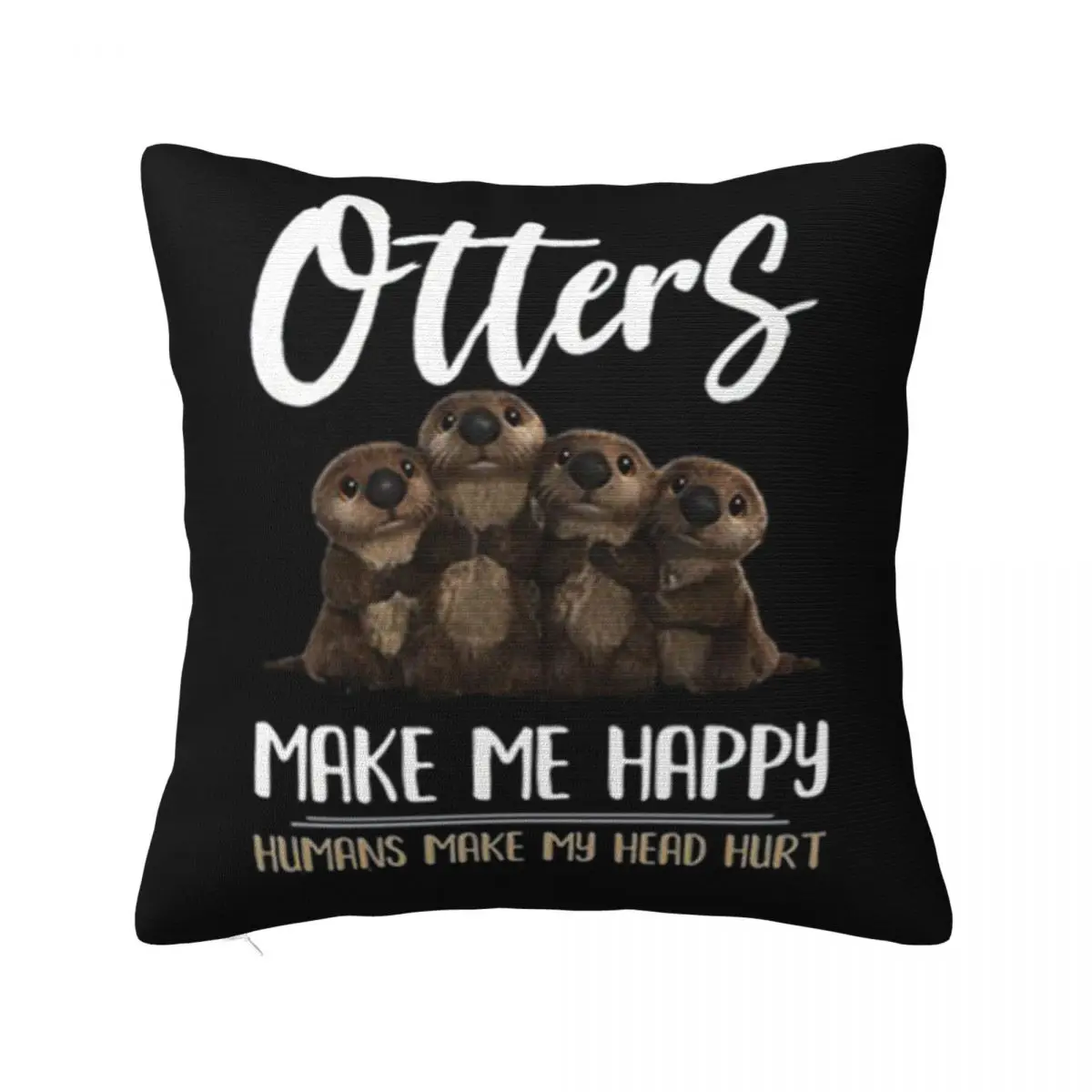 Otters Make Me Happy Humans Make My Head Hurt Slim Fit Promotion Swag Punk Surprise Farmhouse Pillow Case