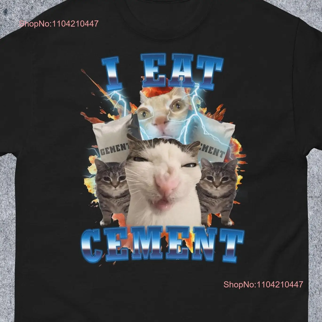 I Eat Cement Funny Cat Meme T Shirt for Woman and Man Stupid s Ugly Unhinged Cringe Inappropriate long or short sleeves