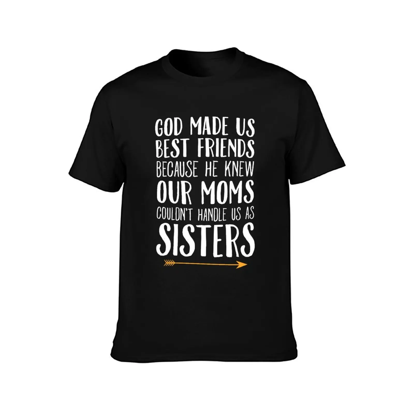 God Made Us Best Friends Because He Knew Our Moms Couldn't Handle Us As Sisters - Best Friends T-Shirt Summer Holiday T-Shirt