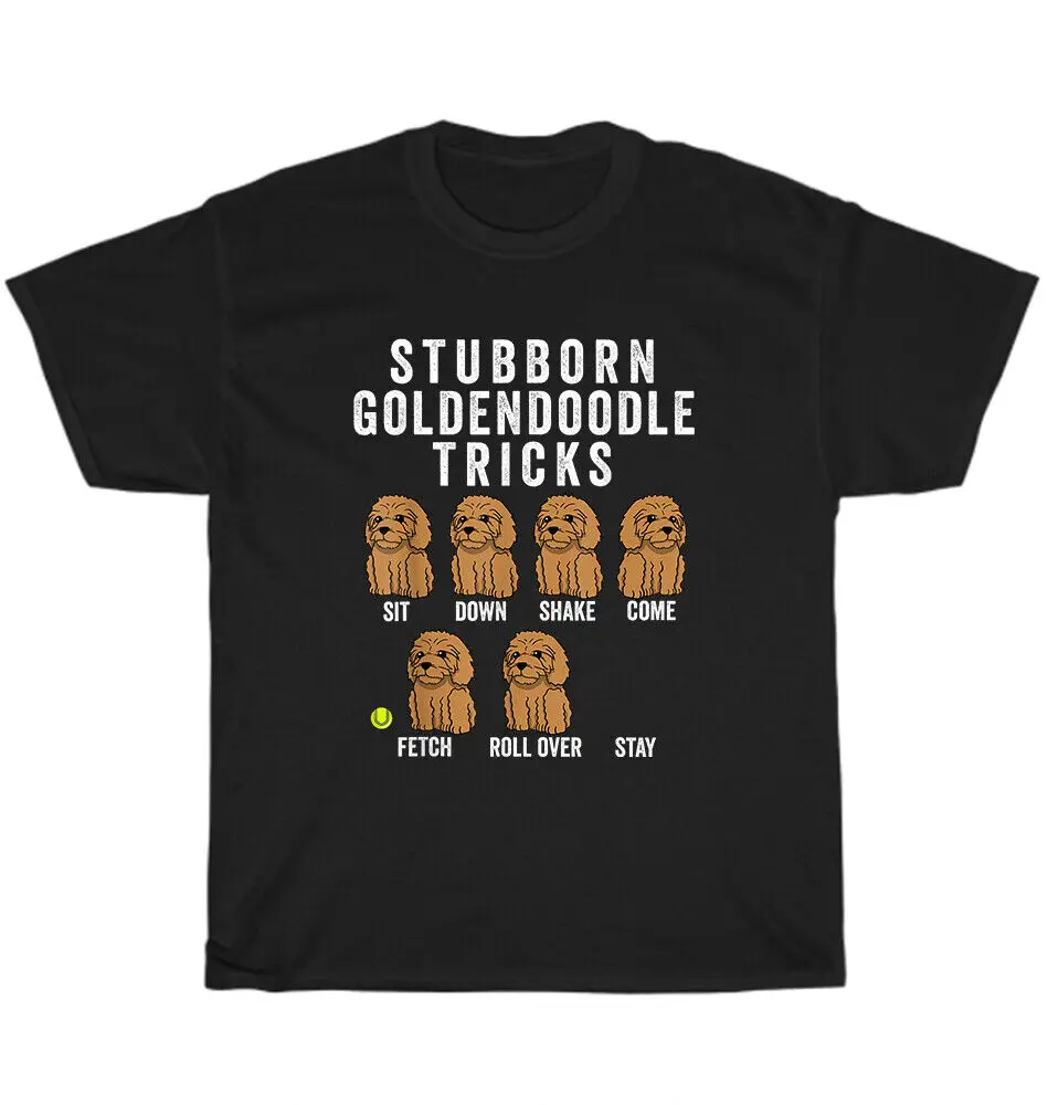 Stubborn Goldendoodle Tricks Funny Dog Pet Puppy Lover T-Shirt Unisex Tee GiftUnisex Summer Cotton Luxury Brand Super Size