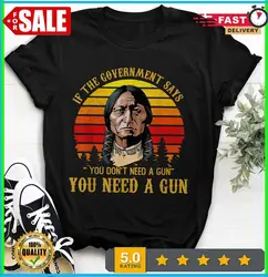 You Need a Gun Sitting Bull Shirt Pro-2nd Amendment T-Shirt Hot!! S-5XL